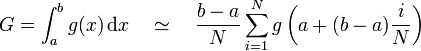 G = \int_a^b g(x) \,\mbox{d}x \quad \simeq \quad \frac{b-a}{N}\sum_{i=1}^N g\left(a+(b-a)\frac{i}{N}\right)