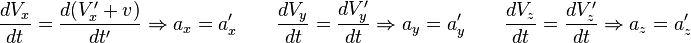 \frac{dV_x}{dt}  = \frac{d(V_x' + v)}{dt'} \Rightarrow a_x=a_x'  \qquad \frac{dV_y}{dt}  = \frac{dV_y' }{dt} \Rightarrow a_y=a_y'  \qquad \frac{dV_z}{dt}  = \frac{dV_z'}{dt} \Rightarrow a_z=a_z'