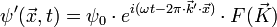 \psi'(\vec{x},t) = \psi_0 \cdot e^{i (\omega t - 2 \pi \cdot \vec{k}' \cdot \vec{x})} \cdot F(\vec{K})