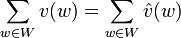 \sum_{w \in W} v(w) = \sum_{w \in W}  \hat v(w)