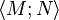 \langle M;N\rangle
