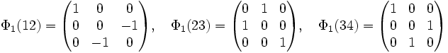 \Phi_1(12)= \begin{pmatrix}1 & 0 & 0 \\ 0 & 0 & -1 \\ 0 & -1 & 0 \end{pmatrix}, \quad \Phi_1(23)= \begin{pmatrix}0 & 1 & 0 \\ 1 & 0 & 0 \\ 0 & 0 & 1 \end{pmatrix}, \quad \Phi_1(34)= \begin{pmatrix}1 & 0 & 0 \\ 0 & 0 & 1 \\ 0 & 1 & 0 \end{pmatrix} 