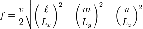 f = {v \over 2} \sqrt{\left({\ell \over L_x}\right)^2 + \left({m \over L_y}\right)^2 + \left({n \over L_z}\right)^2}