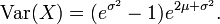 \mathrm{Var}(X) = (e^{\sigma^2} - 1) e^{2\mu + \sigma^2}.\,