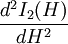 \frac{d^2I_2(H)}{dH^2}