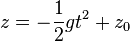 z = -\frac{1}{2}gt^2+z_0