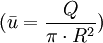 (\bar u = \frac{Q}{\pi \cdot R^2})
