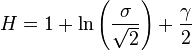  H = 1 + \ln\left(\frac{\sigma}{\sqrt{2}}\right) + \frac{\gamma}{2} 