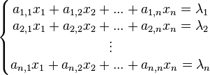 \left\{\begin{matrix}  a_{1,1}x_1+a_{1,2}x_2+...+a_{1,n}x_n = \lambda_1 \\  a_{2,1}x_1+a_{2,2}x_2+...+a_{2,n}x_n = \lambda_2 \\  \vdots \\ a_{n,1}x_{1}+a_{n,2}x_{2}+...+a_{n,n}x_n = \lambda_n \end{matrix}\right.