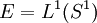 E=L^1(S^1)\,