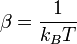  \beta = \frac{1}{k_B T}\,