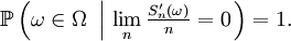  \mathbb{P}\left(\omega\in\Omega\ \left|\ \lim_{n}\tfrac{S^{\prime}_{n}(\omega)}n=0\right.\right) = 1. 