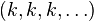 \left(k, k, k, \dots \right)