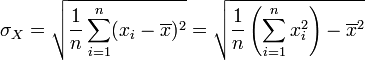 \sigma_X=\sqrt{ \frac{1}{n}\sum_{i=1}^n (x_i-\overline{x})^2} = \sqrt{ \frac{1}{n}\left( \sum_{i=1}^n x_i^2 \right) - \overline{x}^2 }
