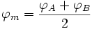 \varphi_m = \frac{\varphi_A + \varphi_B}{2}\,