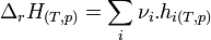 \Delta_{r}H_{(T,p)} = \sum_{i} \nu_i.h_{i(T,p)}~