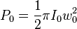  P_0 = { 1 \over 2 } \pi I_0 w_0^2 
