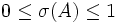 0 \le \sigma (A) \le 1