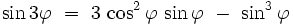 \sin 3 \varphi \ = \ 3 \, \cos^2 \varphi \, \sin \varphi \ - \ \sin^3 \varphi