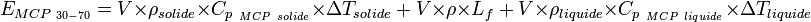 E_{MCP_{~30-70}}={V}\times{\rho_{solide}}\times{C_{p_{~MCP~solide}}}\times{\Delta T_{solide}}~+~{V}\times{\rho}\times{L_f}~+~{V}\times{\rho_{liquide}}\times{C_{p_{~MCP~liquide}}}\times{\Delta T_{liquide}}