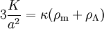 3 \frac{K}{a^2} = \kappa (\rho_{\mathrm m} + \rho_\Lambda)