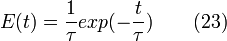 E(t) = \frac{1}{\tau} exp(-\frac {t}{\tau}) \qquad (23)