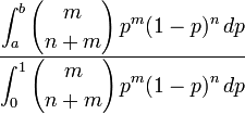   \frac {\displaystyle{\int_a^b {m\choose n+m} \,p^m (1-p)^n\,dp}}       {\displaystyle{\int_0^1 {m\choose n+m} \,p^m (1-p)^n\,dp}} 