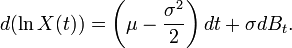 d(\ln X(t)) = \left(\mu - \dfrac{\sigma^2}{2} \right)dt + \sigma dB_t .