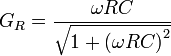 G_R = \frac{\omega RC}{\sqrt{1 + \left(\omega RC\right)^2}}
