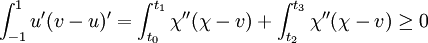 { \int_{-1}^{1} u'(v-u)'} = {\int_{t_0}^{t_1} \chi ''(\chi - v)} + {\int_{t_2}^{t_3} \chi ''(\chi - v)} \geq 0