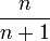 \frac{n}{n+1}\,