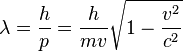 \lambda = \frac{h}{p} = \frac {h}{{m}{v}} \sqrt{1 - \frac{v^2}{c^2}}