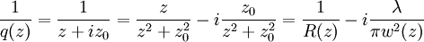   { 1 \over q(z) }   =   { 1 \over z + iz_0 } =   { z \over z^2 + z_0^2  }  -  i  { z_0 \over z^2 + z_0^2  } = {1 \over R(z) } - i { \lambda \over \pi w^2(z)  }