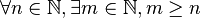 \forall n \in\mathbb{N}, \exists m\in\mathbb{N}, m \ge n
