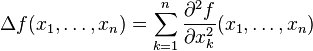 \Delta f(x_1,\ldots,x_n)= \sum_{k=1}^n \frac{\partial^2 f}{\partial x_k^2 }(x_1,\ldots,x_n) 