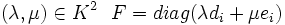 (\lambda,\mu) \in K^2 \ \ F = diag(\lambda d_i + \mu e_i)