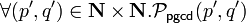 \forall (p',q')\in \mathbf{N}\times \mathbf{N} . \mathcal{P}_{\mathsf{pgcd}}(p',q')
