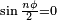 \scriptstyle{\sin{n\phi\over2}=0}