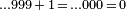 \scriptstyle \ldots 999\,+\,1\,=\,\ldots 000 \, = \, 0