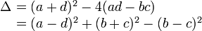 \begin{array}{rl} \Delta\!\!\! & = (a+d)^2-4(ad-bc) \\ & = (a-d)^2+(b+c)^2-(b-c)^2\end{array}