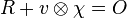 R + v \otimes \chi = O