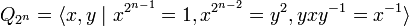 Q_{2^n}=\langle x,y \mid x^{2^{n-1}} = 1, x^{2^{n-2}} = y^2, yxy^{-1} = x^{-1}\rangle