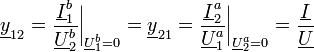 \underline{y}_{12}={\underline{I}_1^b \over \underline{U}_2^b } \bigg|_{\underline{U}_1^b=0} = \underline{y}_{21}={\underline{I}_2^a \over \underline{U}_1^a } \bigg|_{\underline{U}_2^a=0} = {\underline{I} \over \underline{U}}