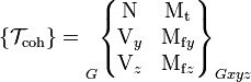 \{ \mathcal{T}_\mathrm{coh} \} = \begin{matrix}  \\ \\ \\ \end{matrix}_G \begin{Bmatrix} \mathrm{N} & \mathrm{M_t} \\ \mathrm{V}_y & \mathrm{M}_{\mathrm{f}y} \\ \mathrm{V}_z & \mathrm{M}_{\mathrm{f}z} \\ \end{Bmatrix}_{Gxyz}