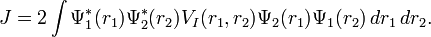 J=2\int \Psi_1^{*}(r_1) \Psi_2^{*}(r_2) V_I(r_1, r_2) \Psi_2(r_1) \Psi_1(r_2) \, dr_1\, dr_2.