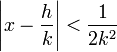 \left|x - \frac{h}{k}\right|<\frac{1}{2k^2} 