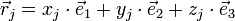 \vec{r}_j = x_j \cdot \vec{e}_1 + y_j \cdot \vec{e}_2 + z_j \cdot \vec{e}_3