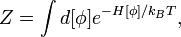 Z = \int d[\phi] e^{-H[\phi]/k_B T},