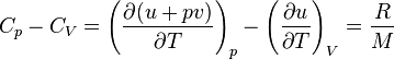 C_p - C_V = \left( \frac{\partial (u+pv)}{\partial T} \right)_p - \left( \frac{\partial u}{\partial T} \right)_V = \frac{R}{M}