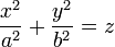 \frac{x^2}{a^2} + \frac{y^2}{b^2} =z \,